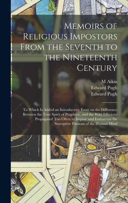 Memoirs of Religious Impostors From the Seventh to the Nineteenth Century: to Which is Added an Introductory Essay on the Difference Between the True