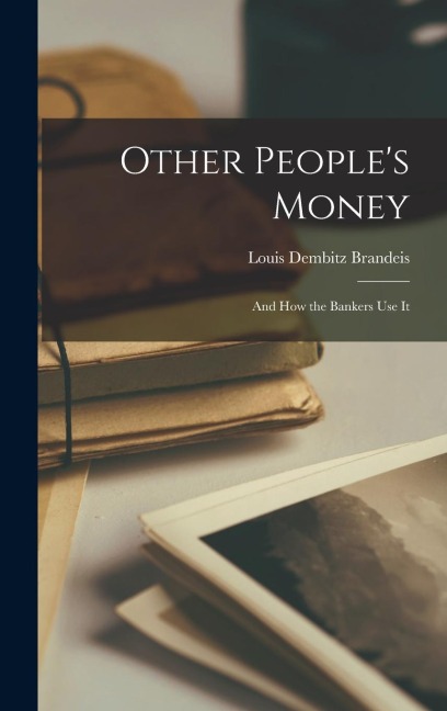Other People's Money: and How the Bankers Use It