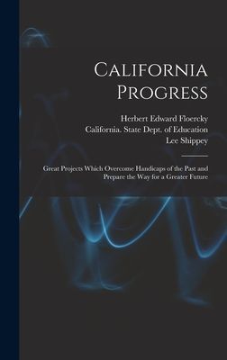 California Progress: Great Projects Which Overcome Handicaps of the Past and Prepare the Way for a Greater Future