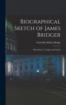 Biographical Sketch of James Bridger; Mountaineer, Trapper and Guide