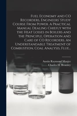 Fuel Economy and CO Recorders, Engineers Study Course From Power. A Practical Manual Dealing Chiefly With the Heat Losses in Boilers and the Principl