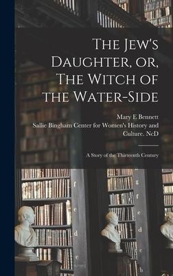 The Jews Daughter, or, The Witch of the Water-side: a Story of the Thirteenth Century