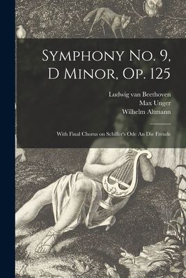 Symphony No. 9, D Minor, Op. 125: With Final Chorus on Schillers Ode An Die Freude