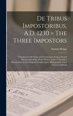 De Tribus Impostoribus, A.D. 1230 = The Three Impostors: Translated (with Notes and Comments) From a French Manuscript of the Work Written in the 1716