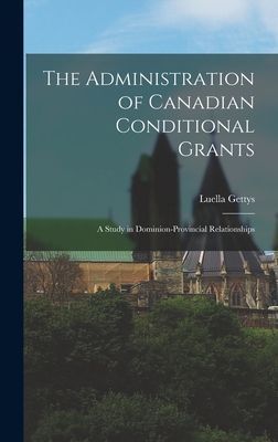 The Administration of Canadian Conditional Grants: a Study in Dominion-Provincial Relationships