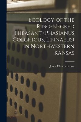 Ecology of the Ring-necked Pheasant (Phasianus Colchicus, Linnaeus) in Northwestern Kansas