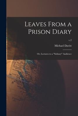 Leaves From a Prison Diary: or, Lectures to a "solitary" Audience; v.2