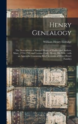 Henry Genealogy: the Descendants of Samuel Henry of Hadley and Amhers, Mass., 1734-1790, and Lurana (Cady) Henry, His Wife: With an Appendix Containing Brief Accounts of Other Henry Families