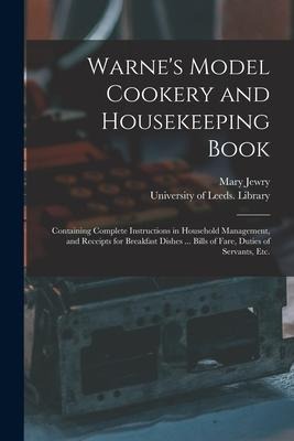 Warnes Model Cookery and Housekeeping Book: Containing Complete Instructions in Household Management, and Receipts for Breakfast Dishes ... Bills of