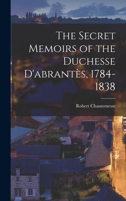 The Secret Memoirs of the Duchesse Dabrante&#768;s, 1784-1838