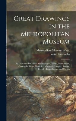 Great Drawings in the Metropolitan Museum: by Leonardo Da Vinci, Michelangelo, Titian, Rembrandt, Correggio, Goya, Daumier, Watteau, Fouquet, Renoir, Tiepolo, Lippi, Ingres, and Others
