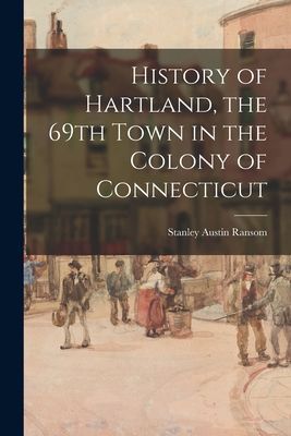 History of Hartland, the 69th Town in the Colony of Connecticut