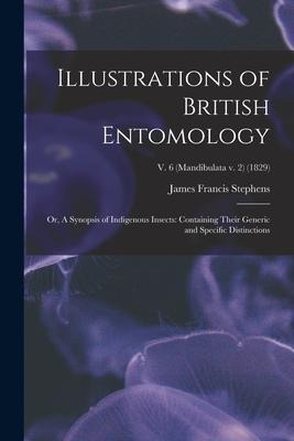 Illustrations of British Entomology; or, A Synopsis of Indigenous Insects: Containing Their Generic and Specific Distinctions; v. 6 (Mandibulata v. 2)
