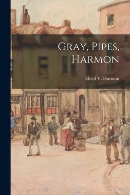 Gray, Pipes, Harmon