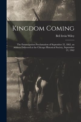 Kingdom Coming: the Emancipation Proclamation of September 22, 1862, an Address Delivered at the Chicago Historical Society, September 21, 1962