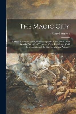 The Magic City: a Massive Portfolio of Original Photographic Views of the Great Worlds Fair and Its Treasures of Art, Including a Viv