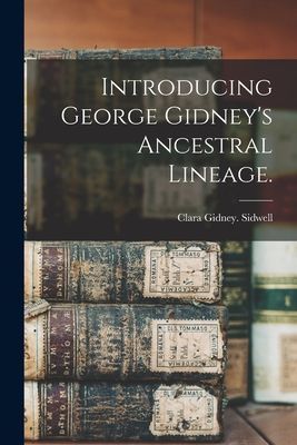 Introducing George Gidneys Ancestral Lineage.