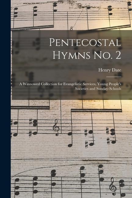 Pentecostal Hymns No. 2: a Winnowed Collection for Evangelistic Services, Young Peoples Societies and Sunday-schools