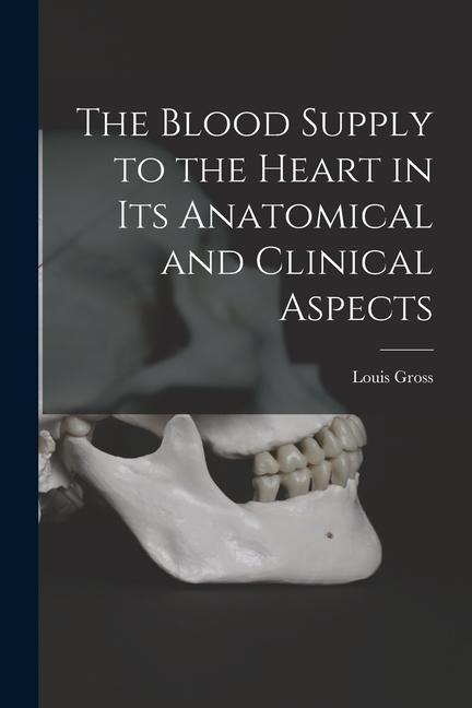 The Blood Supply to the Heart in Its Anatomical and Clinical Aspects