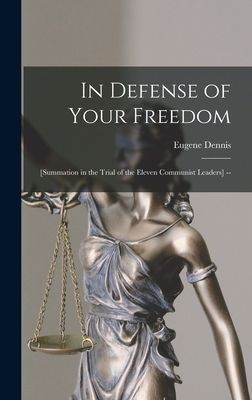 In Defense of Your Freedom: [summation in the Trial of the Eleven Communist Leaders] --