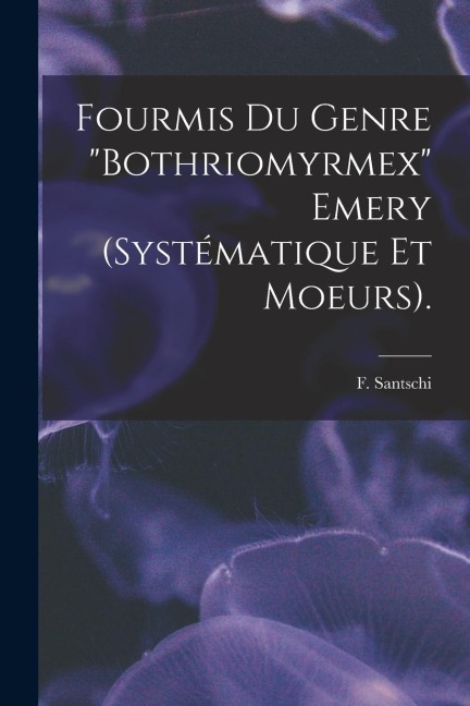 Fourmis Du Genre Bothriomyrmex Emery (systématique Et Moeurs).
