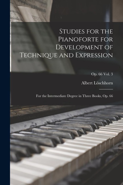 Studies for the Pianoforte for Development of Technique and Expression: for the Intermediate Degree in Three Books, Op. 66; op. 66 vol. 3