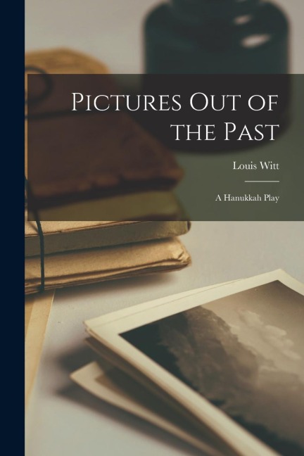 Pictures out of the Past: a Hanukkah Play