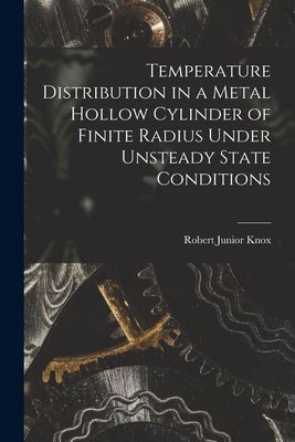 Temperature Distribution in a Metal Hollow Cylinder of Finite Radius Under Unsteady State Conditions