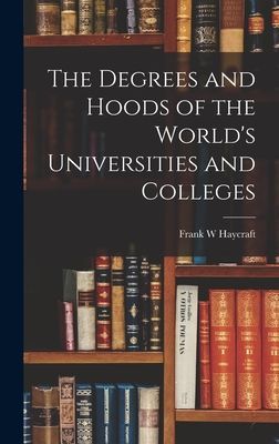 The Degrees and Hoods of the Worlds Universities and Colleges