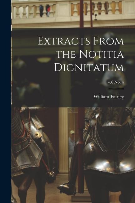 Extracts From the Notitia Dignitatum; v.6 no. 4