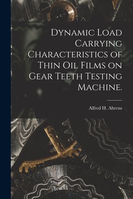 Dynamic Load Carrying Characteristics of Thin Oil Films on Gear Teeth Testing Machine.