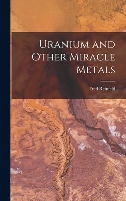 Uranium and Other Miracle Metals