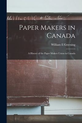 Paper Makers in Canada: a History of the Paper Makers Union in Canada