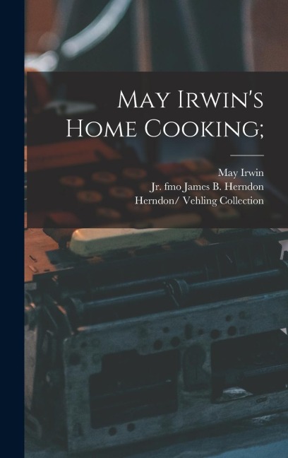 May Irwins Home Cooking;