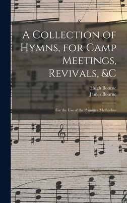 A Collection of Hymns, for Camp Meetings, Revivals, &c: for the Use of the Primitive Methodists