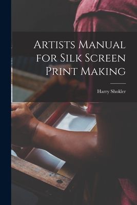 Artists Manual for Silk Screen Print Making