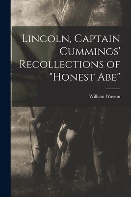 Lincoln, Captain Cummings' Recollections of "Honest Abe"