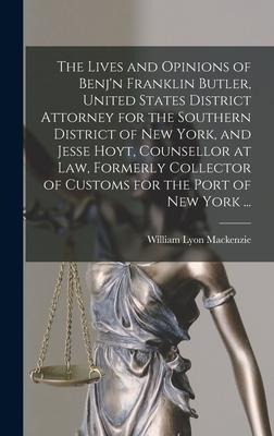 The Lives and Opinions of Benjn Franklin Butler, United States District Attorney for the Southern District of New York, and Jesse Hoyt, Counsellor at
