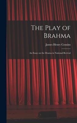 The Play of Brahma; an Essay on the Drama in National Revival