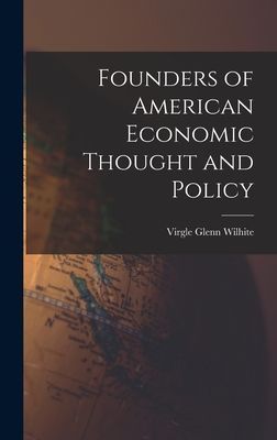 Founders of American Economic Thought and Policy