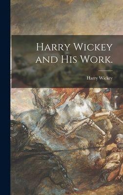 Harry Wickey and His Work.
