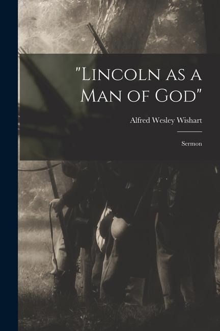 "Lincoln as a Man of God": Sermon