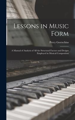 Lessons in Music Form: a Manual of Analysis of All the Structural Factors and Designs Employed in Musical Composition