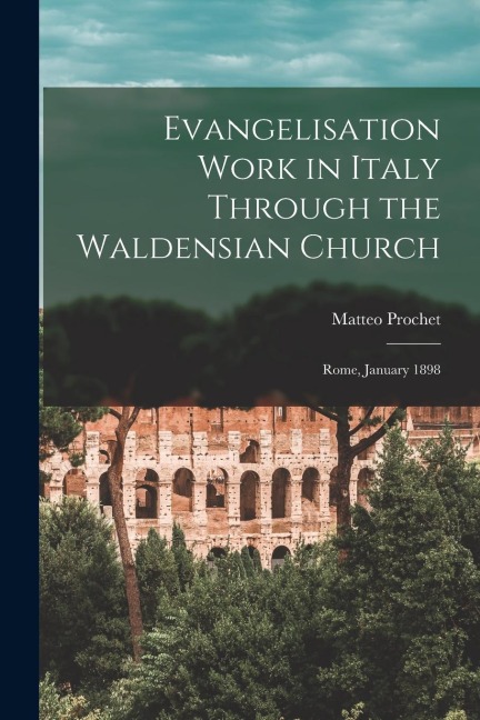 Evangelisation Work in Italy Through the Waldensian Church: Rome, January 1898