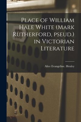 Place of William Hale White (Mark Rutherford, Pseud.) in Victorian Literature