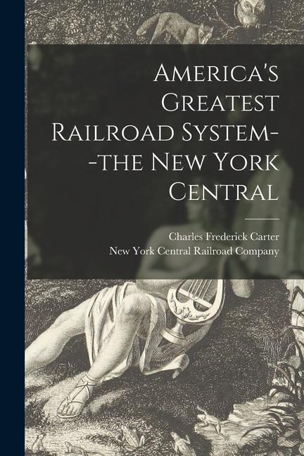 Americas Greatest Railroad System--the New York Central