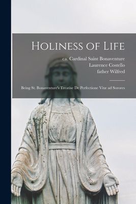 Holiness of Life: Being St. Bonaventures Treatise De Perfectione Vitæ Ad Sorores