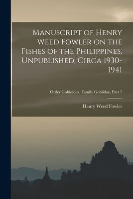 Manuscript of Henry Weed Fowler on the Fishes of the Philippines, Unpublished, Circa 1930-1941; Order Gobioidea, Family Gobiidae, part 7