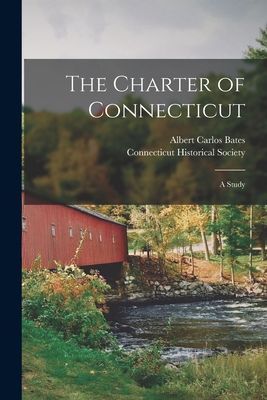 The Charter of Connecticut; a Study