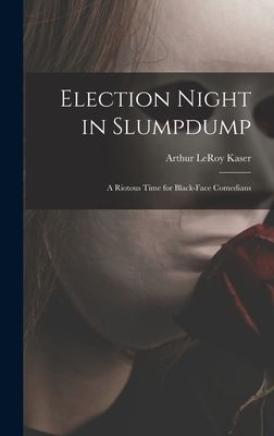 Election Night in Slumpdump: a Riotous Time for Black-face Comedians